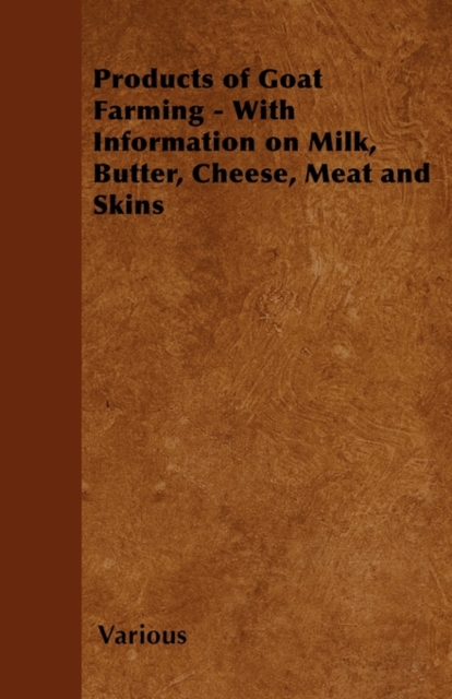 Book Cover for Products of Goat Farming - With Information on Milk, Butter, Cheese, Meat and Skins by Various