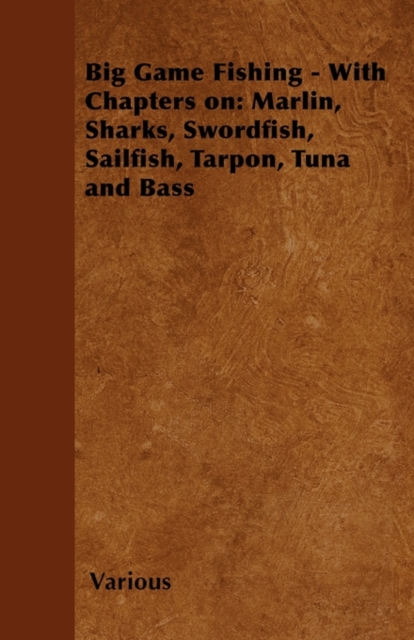 Book Cover for Big Game Fishing - With Chapters on: Marlin, Sharks, Swordfish, Sailfish, Tarpon, Tuna and Bass by Various Authors