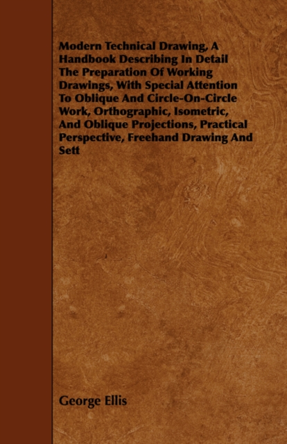 Book Cover for Modern Technical Drawing, a Handbook Describing in Detail the Preparation of Working Drawings, with Special Attention to Oblique and Circle-On-Circle by George Ellis