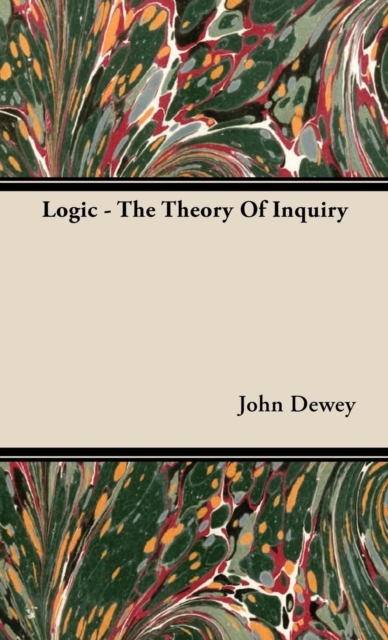 Book Cover for Logic - The Theory of Inquiry by John Dewey