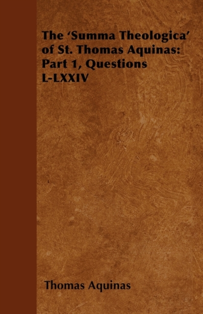 Book Cover for 'Summa Theologica' of St. Thomas Aquinas: Part 1, Questions L-LXXIV by Thomas Aquinas