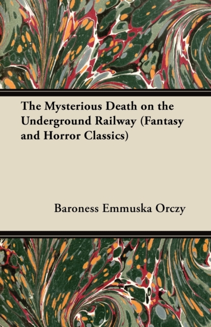 Book Cover for Mysterious Death on the Underground Railway (Fantasy and Horror Classics) by Baroness Emmuska Orczy