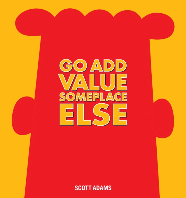 Book Cover for Go Add Value Someplace Else by Scott Adams