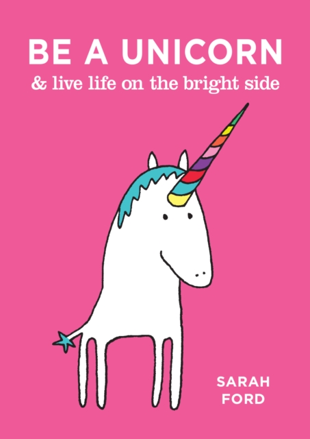 Book Cover for Be a Unicorn & Live Life on the Bright Side by Sarah Ford