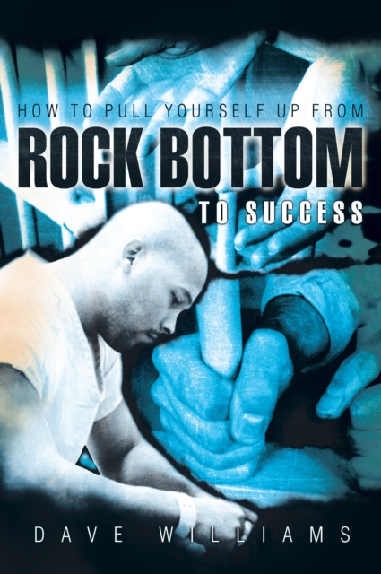 Book Cover for How to Pull Yourself up from Rock Bottom to Success by Dave Williams