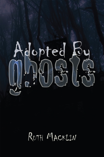 Book Cover for Adopted by Ghosts by Ruth Macklin