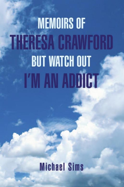 Book Cover for Memoirs of Theresa Crawford but Watch out I'm an Addict by Michael Sims