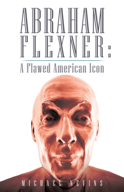 Book Cover for Abraham Flexner: a Flawed American Icon by Michael Nevins