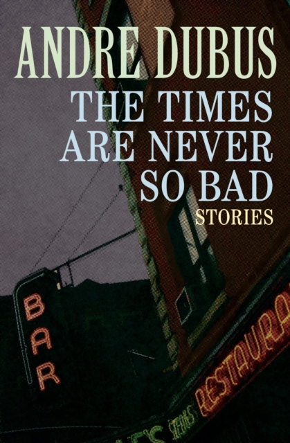 Book Cover for Times Are Never So Bad by Andre Dubus