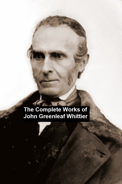Book Cover for Complete Works of John Greenleaf Whittier by John Greenleaf Whittier