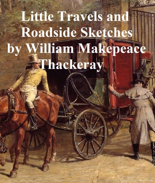 Book Cover for Little Travels and Roadside Sketches by William Makepeace Thackeray