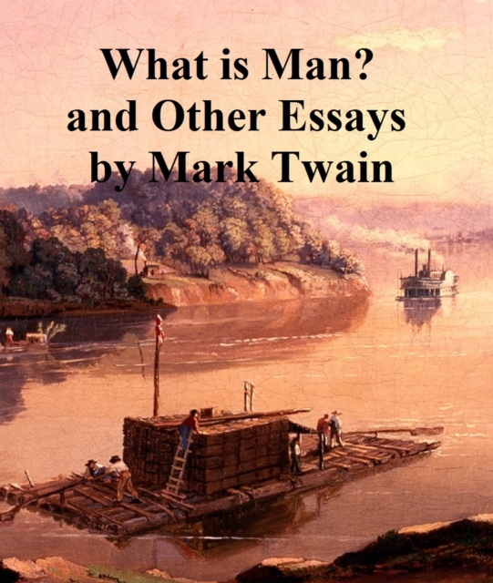 What is Man ? and Other Essays