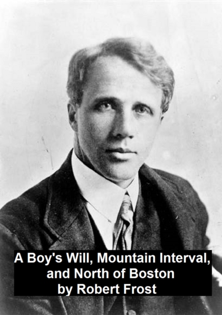 Book Cover for Boy's Will, Mountain Interval, and North of Boston by Robert Frost