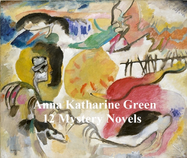 Book Cover for Anna Katharine Green: 12 books of mystery stories by Anna Katharine Green