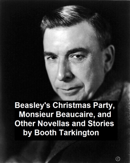 Book Cover for Beasley's Christmas Party, Monsieur Beaucaire, and Other Novellas and Stories by Booth Tarkington