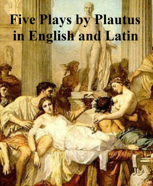 Book Cover for Five Plays by Plautius in English and Latin by Titus Maccius Plautus