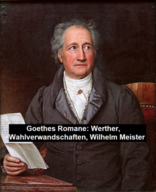 Book Cover for Goethes Romane: Werther, Wahlverwandschaften, Wilhelm Meister by Johann Wolfgang von Goethe