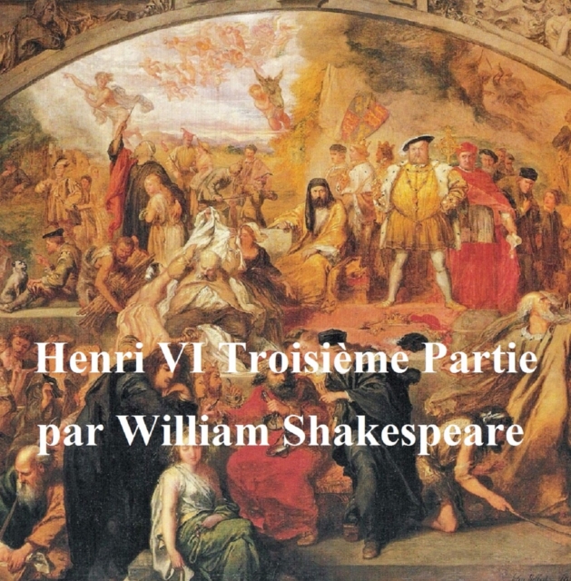 Book Cover for Henri VI, Troisieme Partie (Henry VI Part III in French) by William Shakespeare
