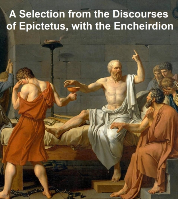 Book Cover for Selection from the Discourses of Epictetus, with the Encheiridion by Epictetus