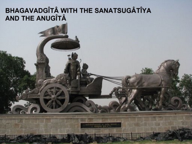 Bhagavadgita with the Sanatsugatiya and the Anugita