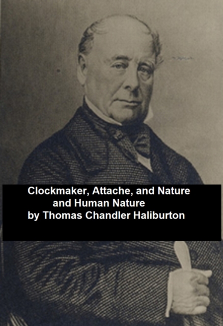 Book Cover for Clockmaker; Attache; and Nature and Human Nature by Thomas Chandler Haliburton