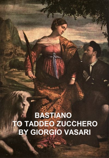 Book Cover for Bastiano to Taddeo Zucchero by Giorgio Vasari