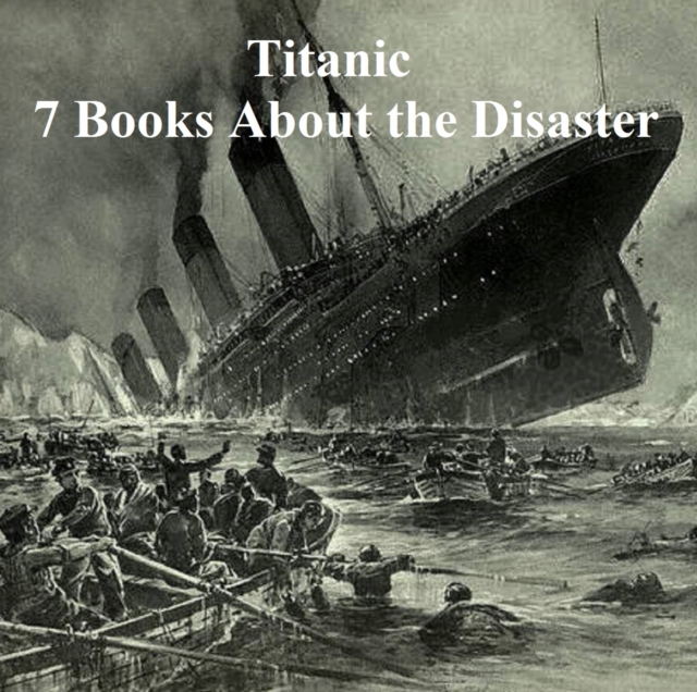 Book Cover for Titanic: Seven Books About the Disaster by Logan Marshall