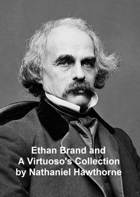 Book Cover for Ethan Brand and A Virtuoso's Collection by Nathaniel Hawthorne