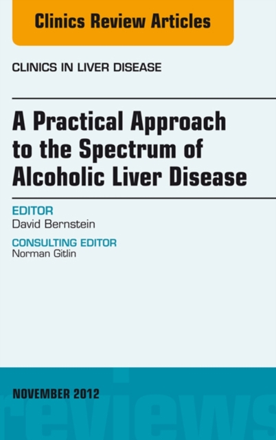 Book Cover for Practical Approach to the Spectrum of Alcoholic Liver Disease, An Issue of Clinics in Liver Disease by David Bernstein