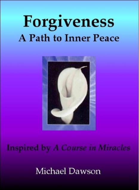 Book Cover for Forgiveness: A Path to Inner Peace - Inspired by A Course in Miracles by Michael Dawson