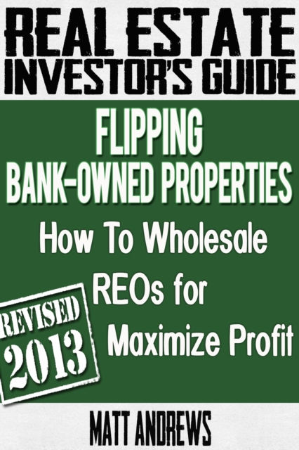 Book Cover for Real Estate Investor's Guide to Flipping Bank-Owned Properties: How to Wholesale REOs for Maximum Profit by Matt Andrews