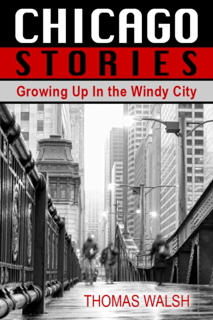 Book Cover for Chicago Stories - Growing Up In the Windy City by Thomas Walsh