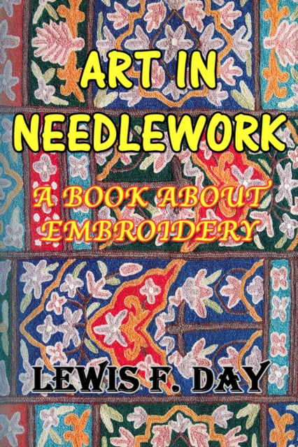 Book Cover for Art In Needle Work: A Book About Embroidery by Lewis F. Day