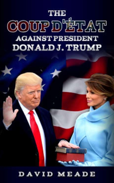 Book Cover for Coup D'A(c)tat Against President Donald J. Trump by David Meade