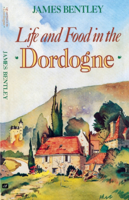 Book Cover for Life and Food in the Dordogne by James Bentley