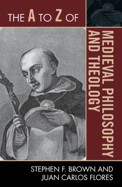 Book Cover for A to Z of Medieval Philosophy and Theology by Stephen F. Brown, Juan Carlos Flores