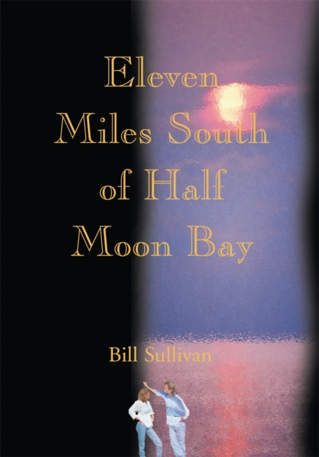 Book Cover for Eleven Miles South of Half Moon Bay by Bill Sullivan