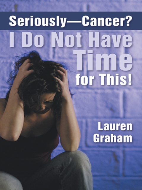 Book Cover for Seriously-Cancer? I Do Not Have Time for This! by Lauren Graham