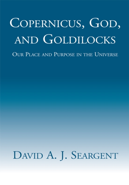 Book Cover for Copernicus, God, and Goldilocks by David A. J. Seargent