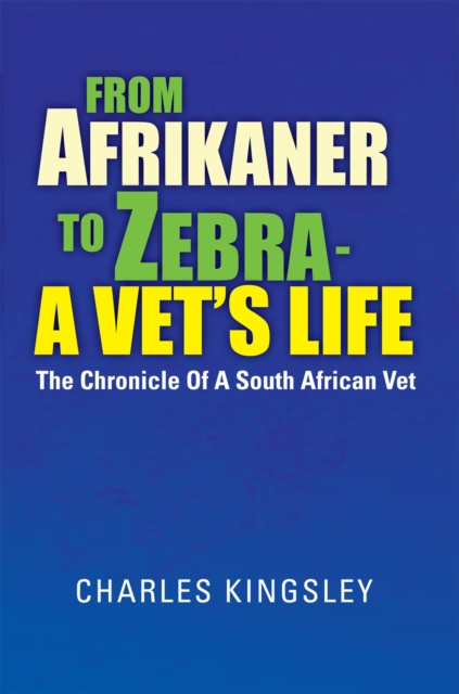 Book Cover for From Afrikaner to Zebra -  a Vet'S Life by Charles Kingsley
