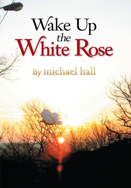 Book Cover for Wake up the White Rose by Michael Hall