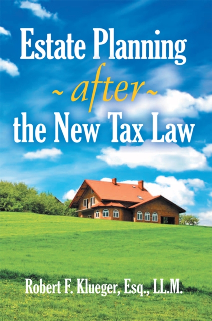 Book Cover for Estate Planning After the New Tax Law by Robert F. Klueger