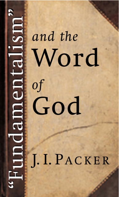 Book Cover for &quote;Fundamentalism&quote; and the Word of God by J. I. Packer