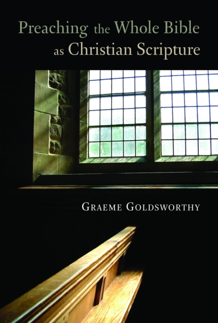 Book Cover for Preaching the Whole Bible as Christian Scripture by Graeme Goldsworthy