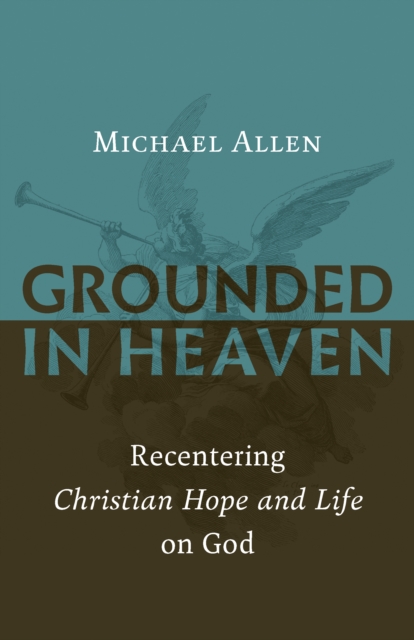 Book Cover for Grounded in Heaven by Michael Allen