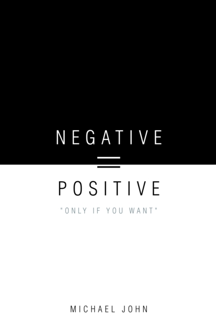 Book Cover for Negative = Positive by Michael John