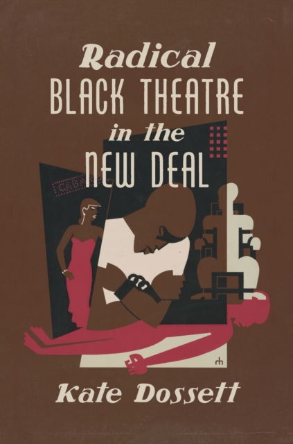 Book Cover for Radical Black Theatre in the New Deal by Kate Dossett