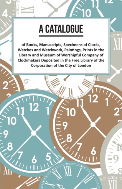 Book Cover for Catalogue of Books, Manuscripts, Specimens of Clocks, Watches and Watchwork, Paintings, Prints in the Library and Museum of Worshipful Company of Clockmakers by Anon