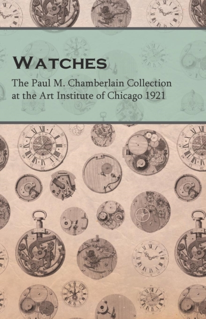 Book Cover for Watches  - The Paul M. Chamberlain Collection at the Art Institute of Chicago 1921 by Anon