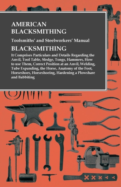 Book Cover for American Blacksmithing, Toolsmiths' and Steelworkers' Manual - It Comprises Particulars and Details Regarding: by Anon